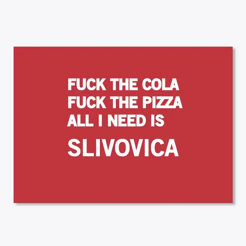 I NEED SLIVOVICA